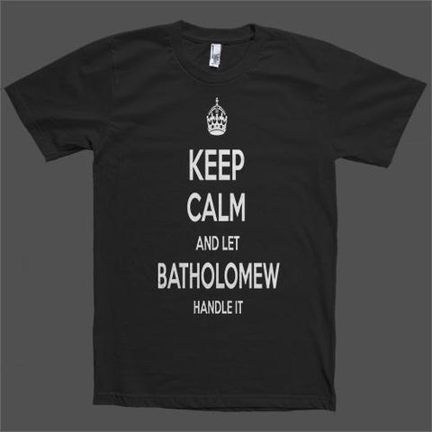 Keep Calm and let Batholomew Handle it Personalized Name T-Shirt - Shirtoopia