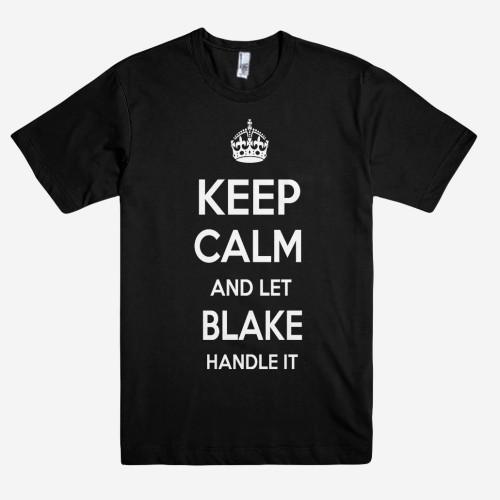 Keep Calm and let BLAKE Handle it Personalized Name T-Shirt ln - Shirtoopia