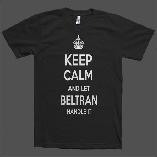 Keep Calm and let Beltran Handle it Personalized Name T-Shirt - Shirtoopia