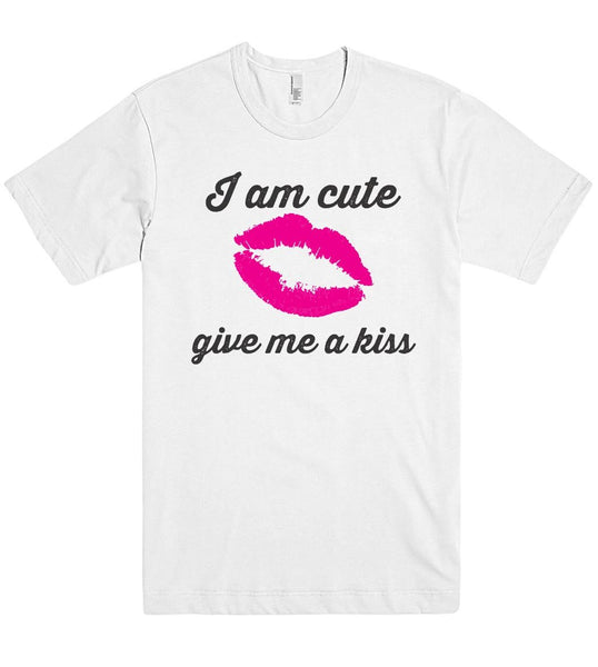 I am cute give me a kiss t shirt - Shirtoopia