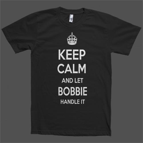 Keep Calm and let Bobbie Handle it Personalized Name T-Shirt - Shirtoopia