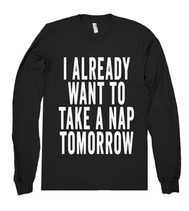 i already want to take a nap tomorrow shirt - Shirtoopia