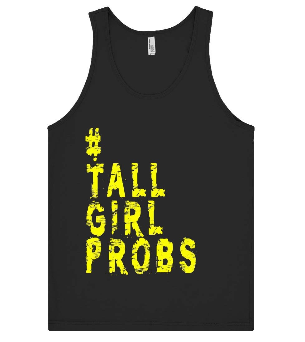 tall girl probs tank top shirt - Shirtoopia