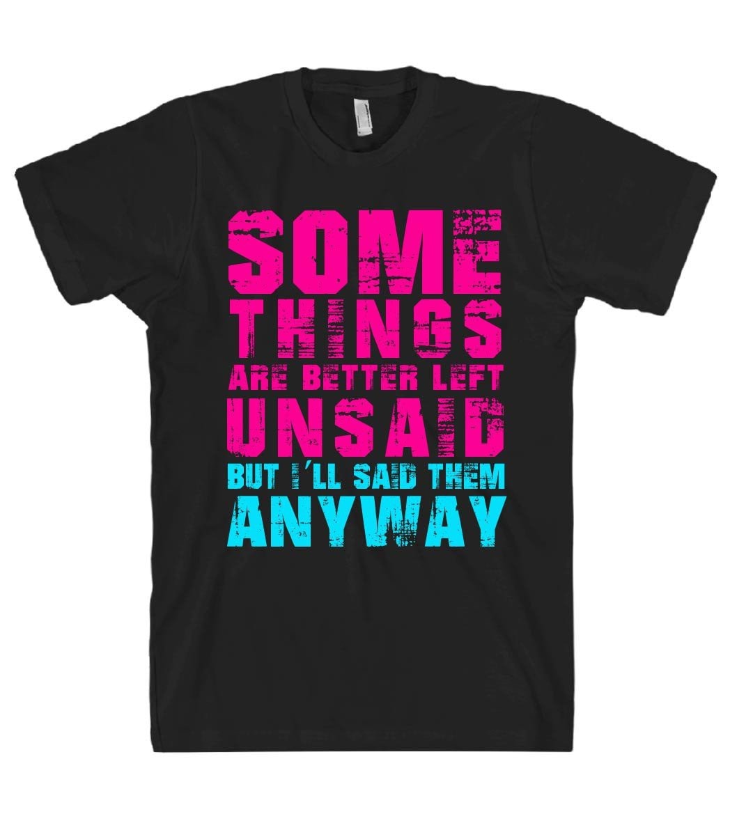 some things are better left unsaid tshirt - Shirtoopia