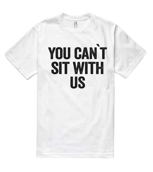 you can`t sit with us t shirt - Shirtoopia