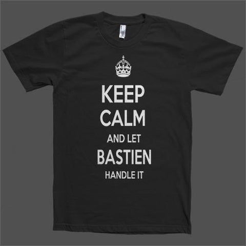 Keep Calm and let Bastien Handle it Personalized Name T-Shirt - Shirtoopia