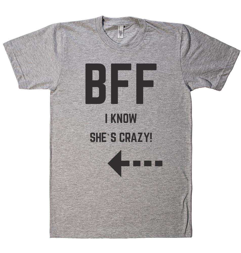 BFF I KNOW SHE`S CRAZY!  t-shirt - Shirtoopia
