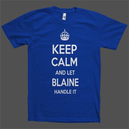 Keep Calm and let Blaine Handle it Personalized Name T-Shirt - Shirtoopia