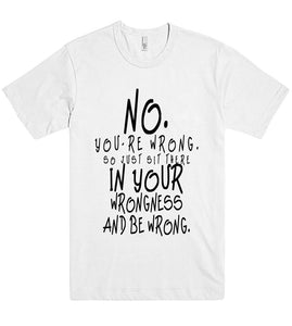 no youre wrong tshirt - Shirtoopia