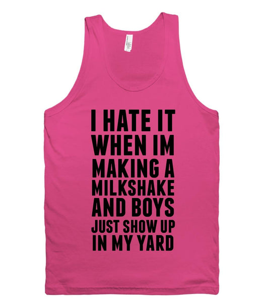 i hate it when im making a milkshake and boys just show up in my yard tank top - Shirtoopia