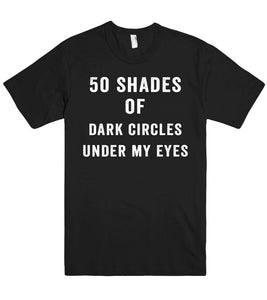50 shades of dark circles under my eyes t shirt - Shirtoopia