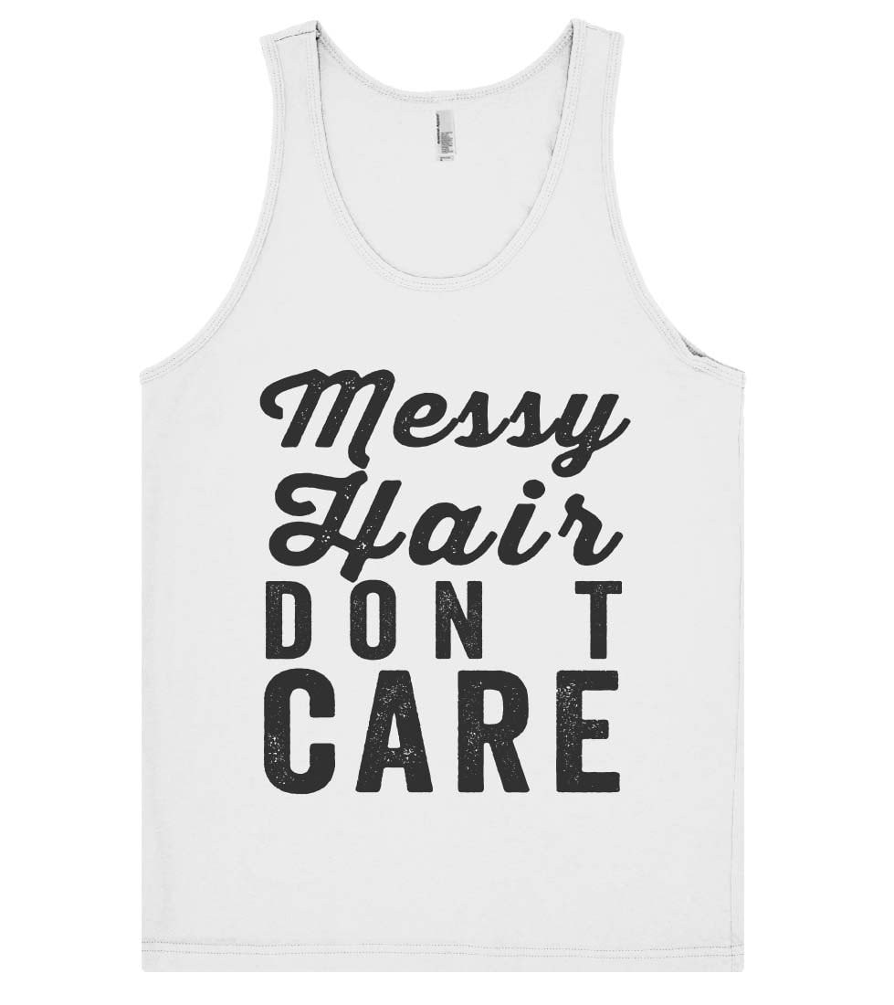 Messy  Hair don t  care  tank top shirt - Shirtoopia