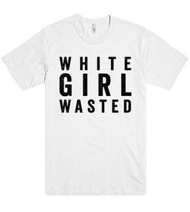 white  girl wasted tshirt - Shirtoopia