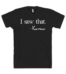 i saw that karma tshirt - Shirtoopia