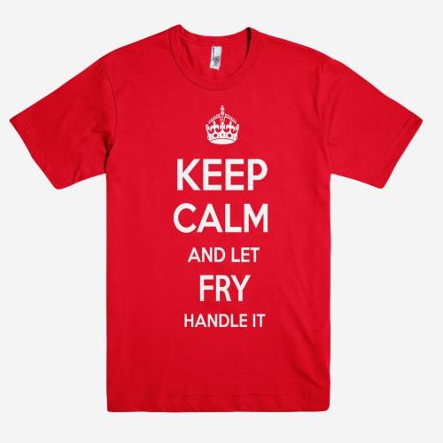 Keep Calm and let FRY Handle it Personalized Name T-Shirt ln - Shirtoopia