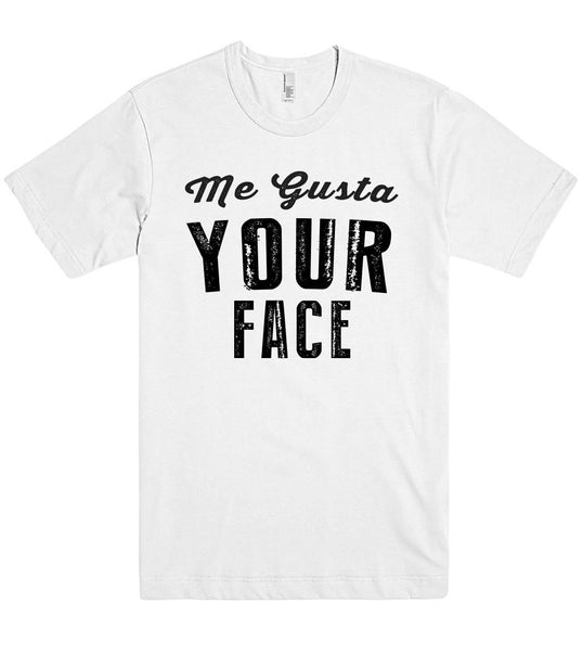 me gusta your face t shirt - Shirtoopia