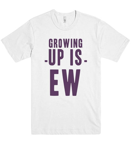 growing -up is- ew t shirt - Shirtoopia