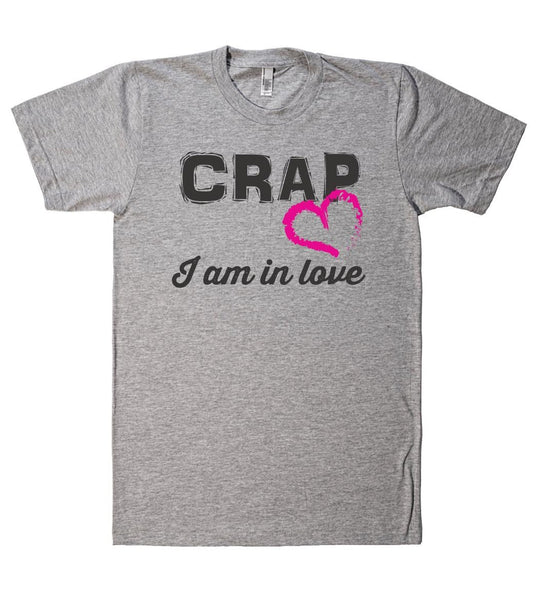 Crap I am in love t shirt - Shirtoopia