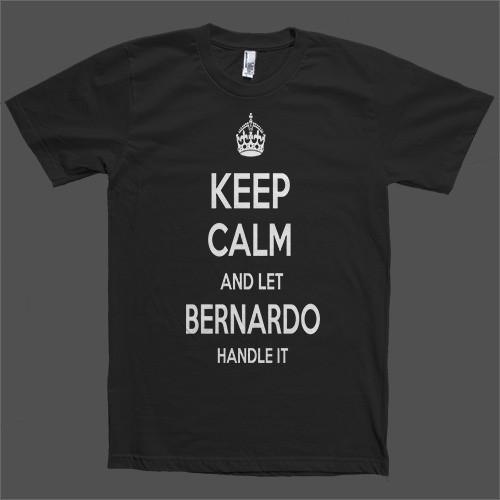 Keep Calm and let Bernardo Handle it Personalized Name T-Shirt - Shirtoopia