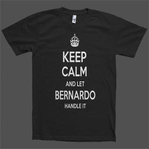 Keep Calm and let Bernardo Handle it Personalized Name T-Shirt - Shirtoopia