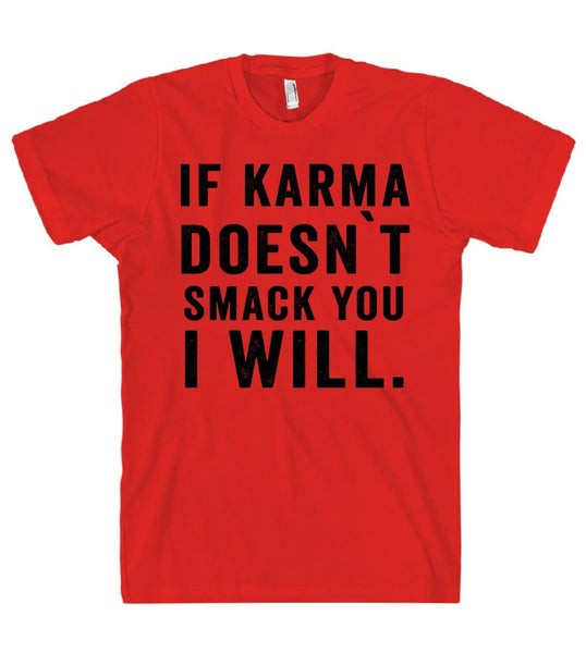 if karma doesn`t smack you i will t shirt - Shirtoopia