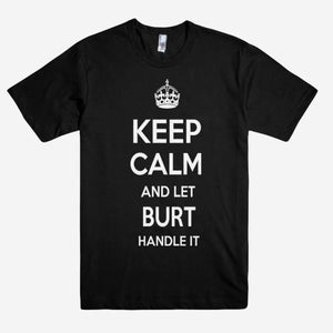 Keep Calm and let BURT Handle it Personalized Name T-Shirt ln - Shirtoopia