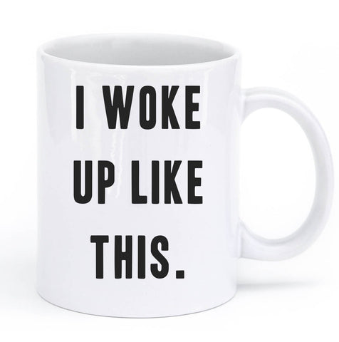 i woke up like this mug - Shirtoopia