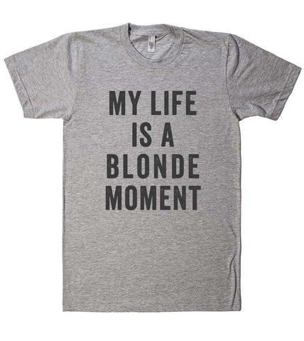 my life is a blonde moment t shirt - Shirtoopia