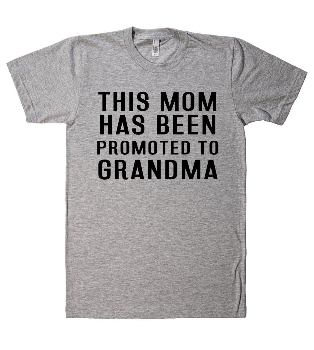 THIS MOM HAS BEEN PROMOTED TO GRANDMA T SHIRT  - 1