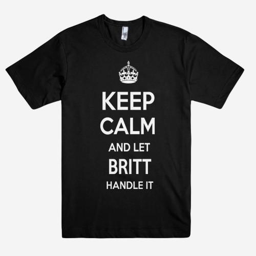Keep Calm and let BRITT Handle it Personalized Name T-Shirt ln - Shirtoopia