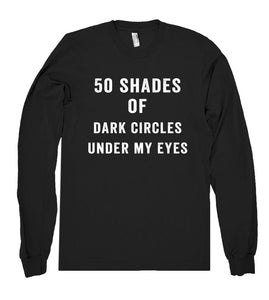 50 shades of dark circles under my eyes shirt - Shirtoopia