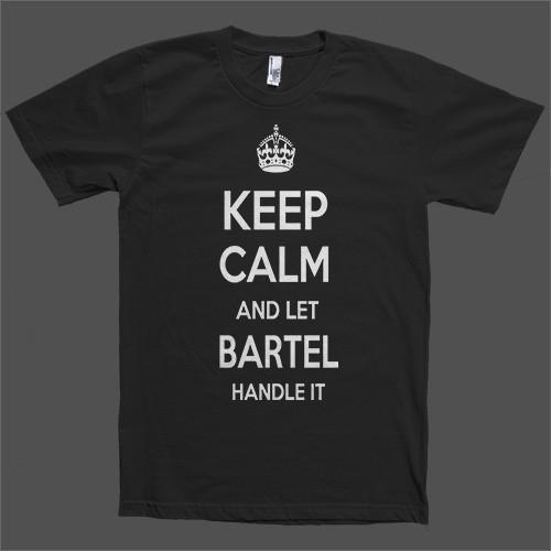 Keep Calm and let Bartel Handle it Personalized Name T-Shirt - Shirtoopia