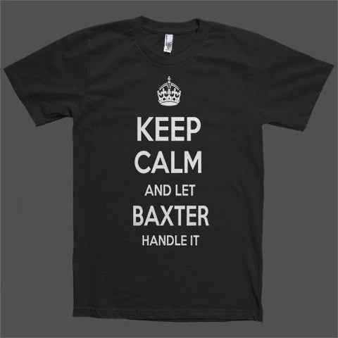 Keep Calm and let Baxter Handle it Personalized Name T-Shirt - Shirtoopia
