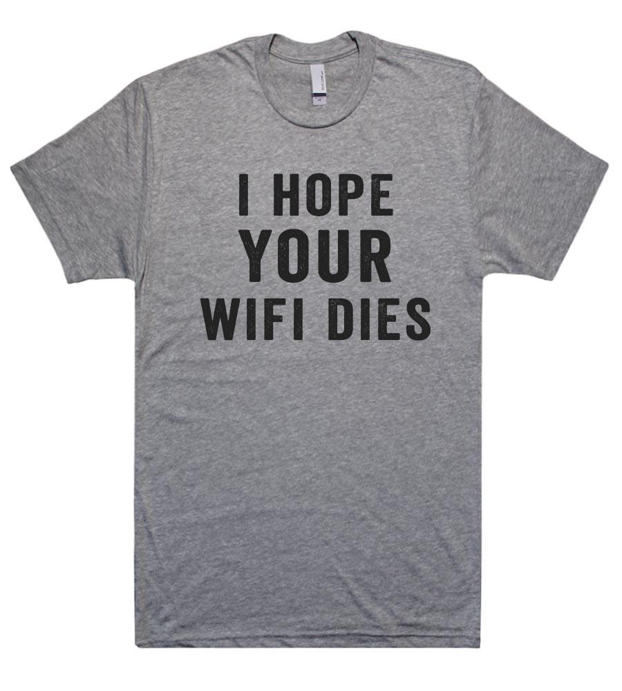 i hope your  wifi dies t shirt - Shirtoopia