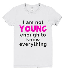 i am not young enough to know everithing tshirt - Shirtoopia