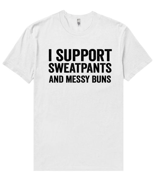 i support sweatpants and messy buns t shirt - Shirtoopia
