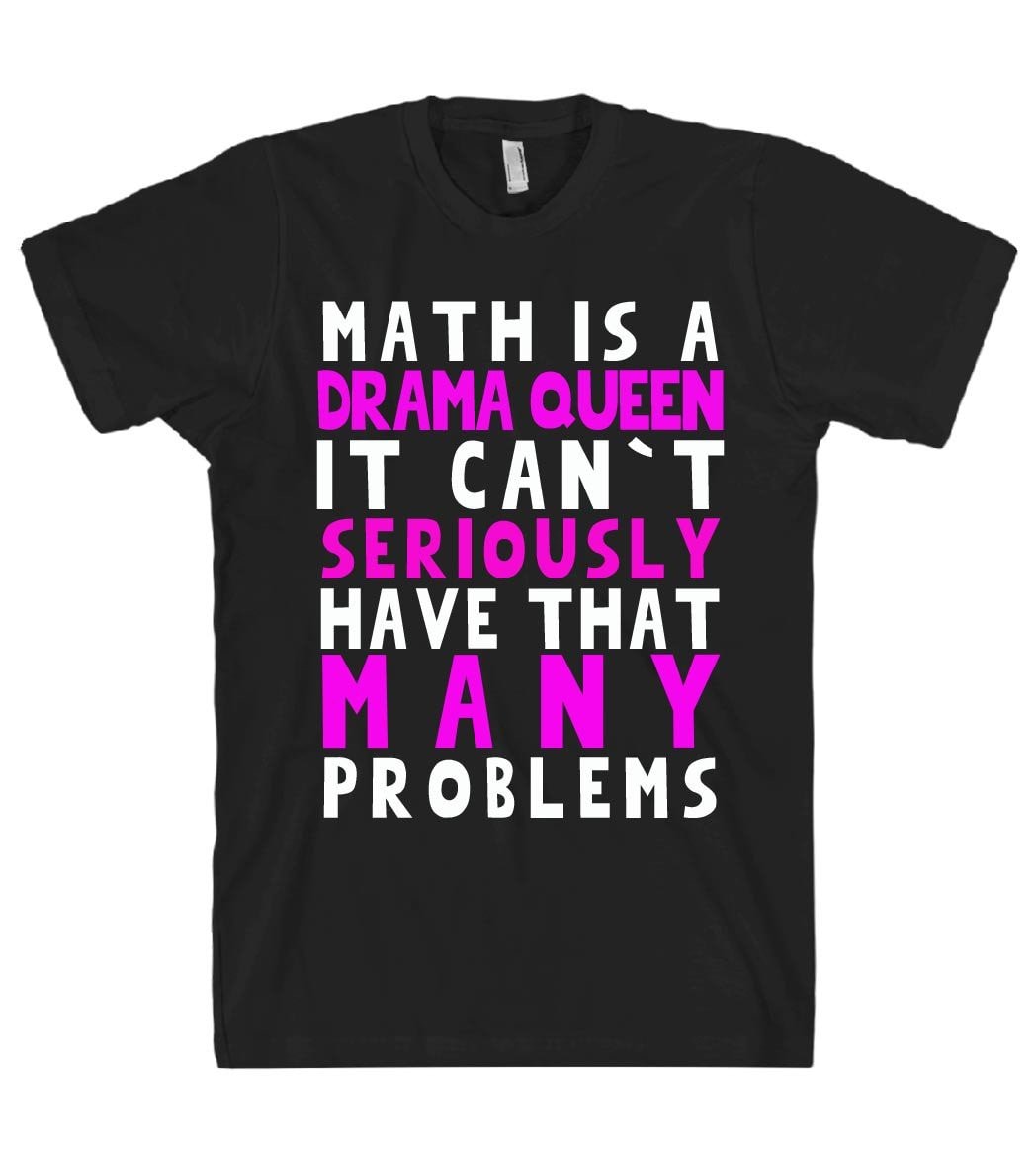 math is a drama queen tshirt - Shirtoopia