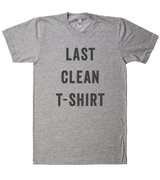 last clean t-shirt - Shirtoopia