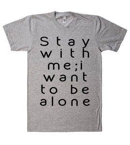 stay with me i want to be alone tshirt - Shirtoopia