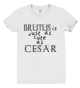 brutus is just as cute as cesar tshirt - Shirtoopia