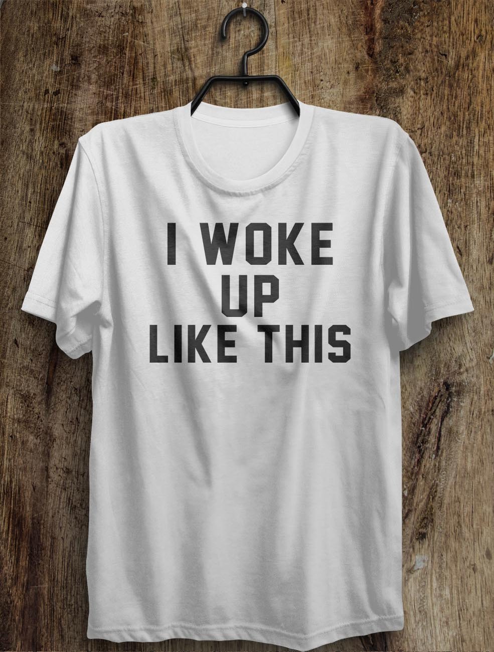 i woke  up like this t shirt - Shirtoopia
