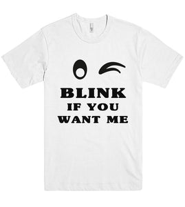 Blink if you want me t shirt - Shirtoopia