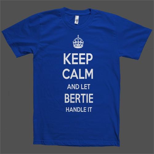 Keep Calm and let Bertie Handle it Personalized Name T-Shirt - Shirtoopia