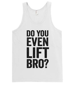 do you even lift bro? workout fitness tank top shirt - Shirtoopia