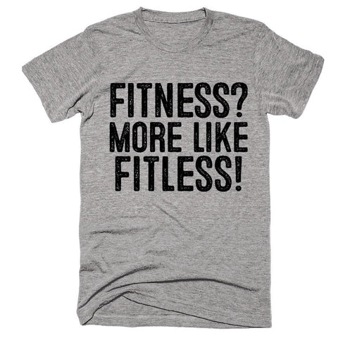 fitness more like fitless t-shirt unisex - Shirtoopia
