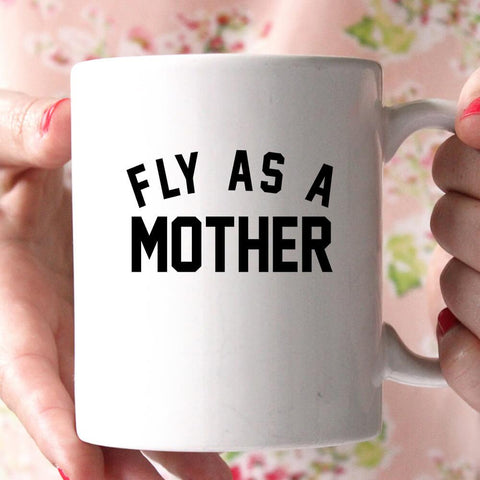 fly as a mother coffee mug - Shirtoopia