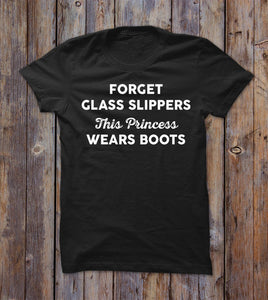 Forget Glass Slippers This Princess Wear Boots T-shirt 