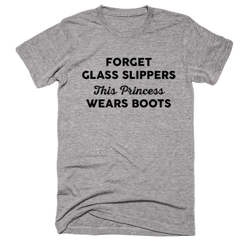 Forget Glass Slippers This Princess Wear Boots T-shirt - Shirtoopia