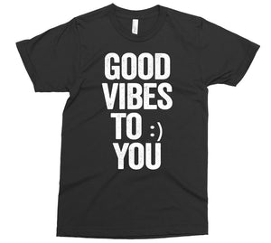 good vibes to :) you t-shirt - Shirtoopia