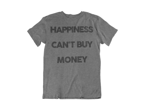 Happiness Can't Buy Money Shirt